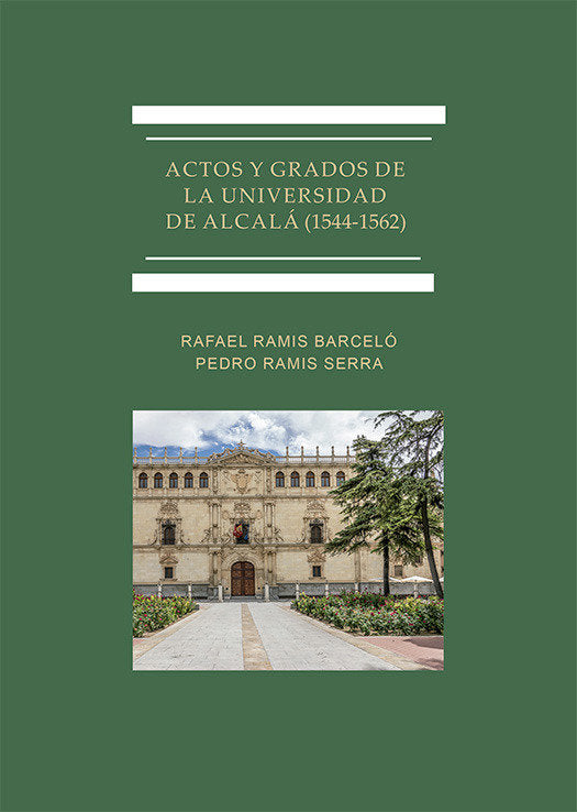 ACTOS Y GRADOS DE LA UNIVERSIDAD DE ALCALA (1544-1562) | RAMIS BARCELO, RAFAEL/RAMIS SERRA, PEDRO | DYKINSON EDITORIAL | 9788410703872