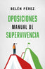 Oposiciones. Manual de supervivencia. Perez, Belen (LA ESFERA DE LOS LIBROS, S.L.) 9788410942783