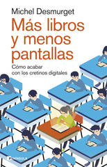 MAS LIBROS Y MENOS PANTALLAS | MICHEL DESMURGET | EDICIONES PENINSULA | 9788411002264