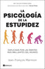 LA PSICOLOGIA DE LA ESTUPIDEZ | JEAN-FRANÇOIS MARMION | EDICIONES PENINSULA | 9788411003872