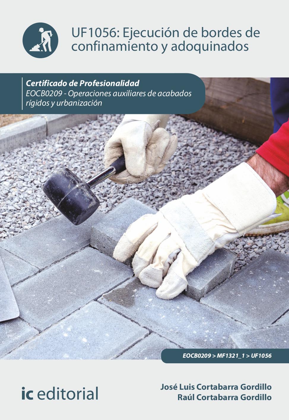 Ejecución de bordes de confinamiento y adoquinados. EOCB0209 - Operaciones auxiliares de acabados rígidos y urbanización. Cortabarra Gordillo, Jose Luis, Cortabarra Gordillo, Raul (IC Editorial) 9788411037112
