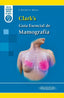 CLARK'S GUIA ESENCIAL DE MAMOGRAFIA | BORRELLI, CLAIRE/MERCER, CLAIRE | PANAMERICANA | 9788411063661
