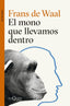 EL MONO QUE LLEVAMOS DENTRO | FRANS DE WAAL | TUSQUETS | 9788411074025