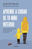 APRENDE A CUIDAR DE TU NIÑO INTERIOR | JORDI GIL MARTIN | EDITORIAL DIANA | 9788411190596