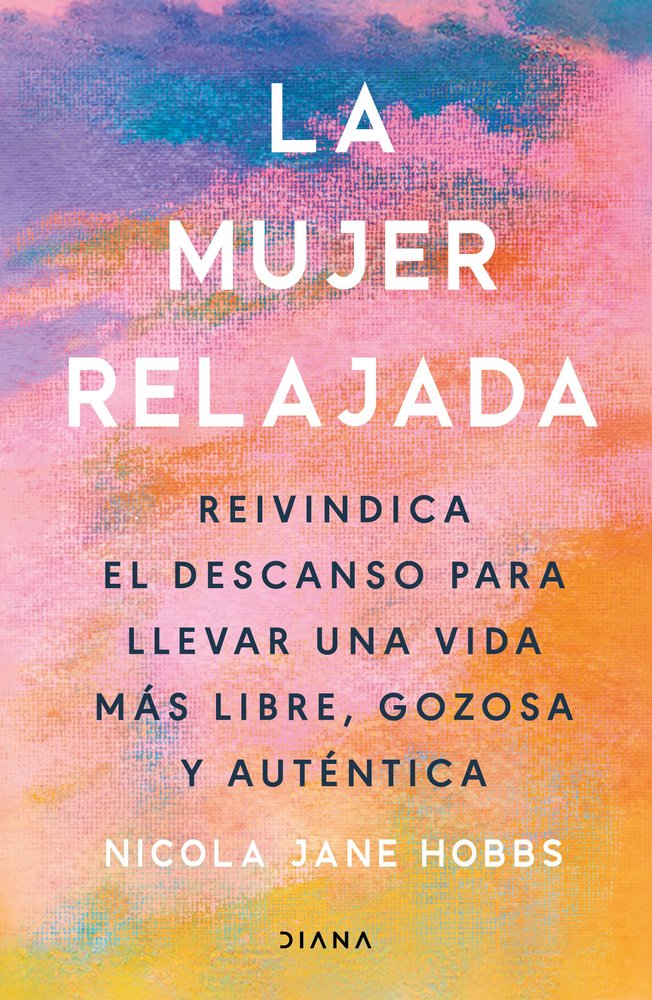 LA MUJER RELAJADA | HOBBS, NICOLA JANE | EDITORIAL DIANA | 9788411192859