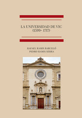 LA UNIVERSIDAD DE VIC 1599 1717 | RAMIS BARCELO, RAFAEL/RAMIS SERRA, PEDRO | DYKINSON EDITORIAL | 9788411227018