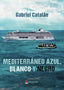MEDITERRÁNEO AZUL, BLANCO Y NEGRO I Catalán , Gabriel I Grupo Editorial Círculo Rojo SL I 9788411288897