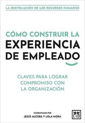 COMO CONSTRUIR LA EXPERIENCIA DE EMPLEADO - 9788411310062