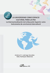 LA UNIVERSIDAD COMO ESPACIO CULTURAL PARA LA PAZ | LIZARRAGA GONZALEZ, AMERICA M,/RODRIGUEZ | DYKINSON EDITORIAL | 9788411702638