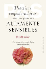 PRACTICAS EMPODERADORAS PARA LAS PERSONAS ALTAMENTE SENSIBLE | KEINAR, BERTOLD | OBELISCO | 9788411721011