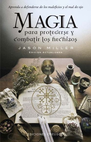 MAGIA PARA PROTEGERSE Y COMBATIR LOS HECHIZOS I Miller, Jason I Obelisco I 9788411722841