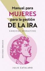 MANUAL PARA MUJERES PARA LA GESTION DE LA IRA | CATALANO, JULIE | OBELISCO | 9788411723268