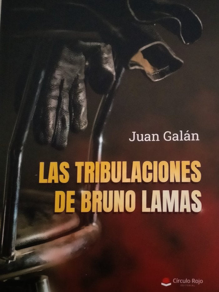 LAS TRIBULACIONES DE BRUNO LAMAS I Galán, Juan I Grupo Editorial Círculo Rojo SL I 9788411750837