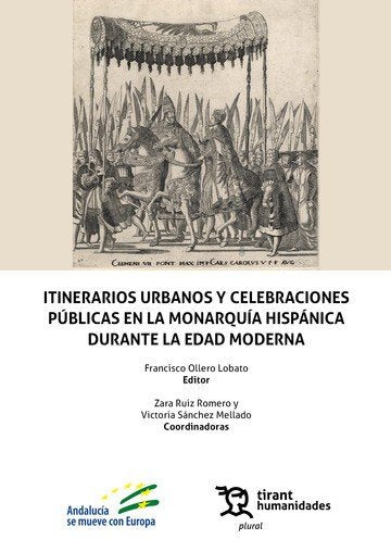 ITINERARIOS URBANOS Y CELEBRACIONES PUBLICAS EN LA MONARQUIA | OLLERO LOBATO,FRANCISCO/RUIZ ROMERO,ZARA | TIRANT HUMANIDADES | 9788411830454 Imagen principal del producto