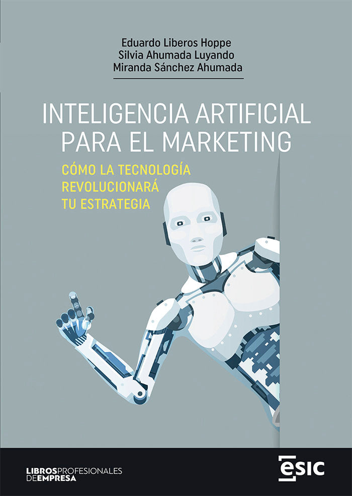 INTELIGENCIA ARTIFICIAL PARA EL MARKETING | LIBEROS HOPPE, EDUARDO/AHUMADA LUYANDO, | ESIC EDITORIAL | 9788411920148