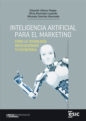 INTELIGENCIA ARTIFICIAL PARA EL MARKETING | LIBEROS HOPPE, EDUARDO/AHUMADA LUYANDO, | ESIC EDITORIAL | 9788411920148