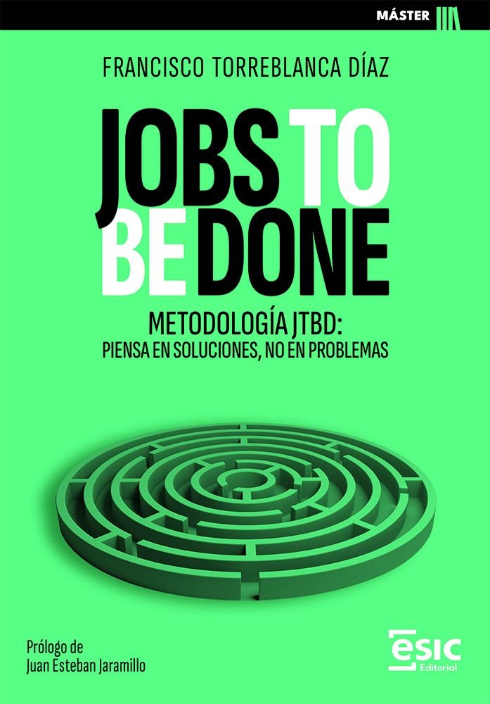 JOBS TO BE DONE | TORREBLANCA DIAZ, FRANCISCO | ESIC EDITORIAL | 9788411921923 Imagen principal del producto