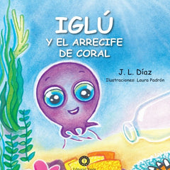 IGLÚ Y EL ARRECIFE DE CORAL I Díaz Díaz, Juan Luis;Padrón, Laura I Editorial Taoro I 9788412068061