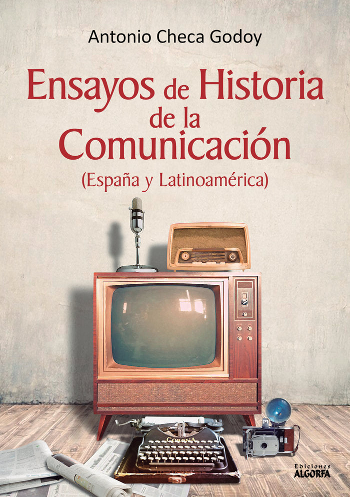ENSAYOS DE HISTORIA DE LA COMUNICACION | CHECA GODOY,ANTONIO | ALGORFA | 9788412072136