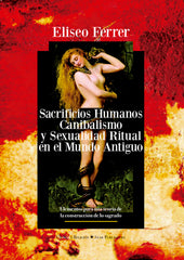 SACRIFICIOS HUMANOS, CANIBALISMO Y SEXUALIDAD RITUAL EN EL MUNDO ANTIGUO I Ferrer, Eliseo I Star Publishers, S.L. I 9788412148718