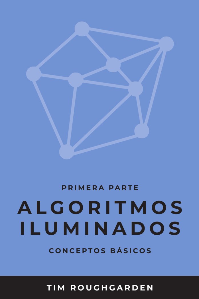 ALGORITMOS ILUMINADOS (PRIMERA PARTE) I Roughgarden, Tim I OJ Books I 9788412238051