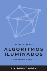 ALGORITMOS ILUMINADOS (PRIMERA PARTE) I Roughgarden, Tim I OJ Books I 9788412238051