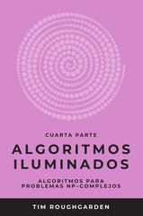 ALGORITMOS ILUMINADOS (CUARTA PARTE) I Roughgarden, Tim I OJ Books I 9788412238082