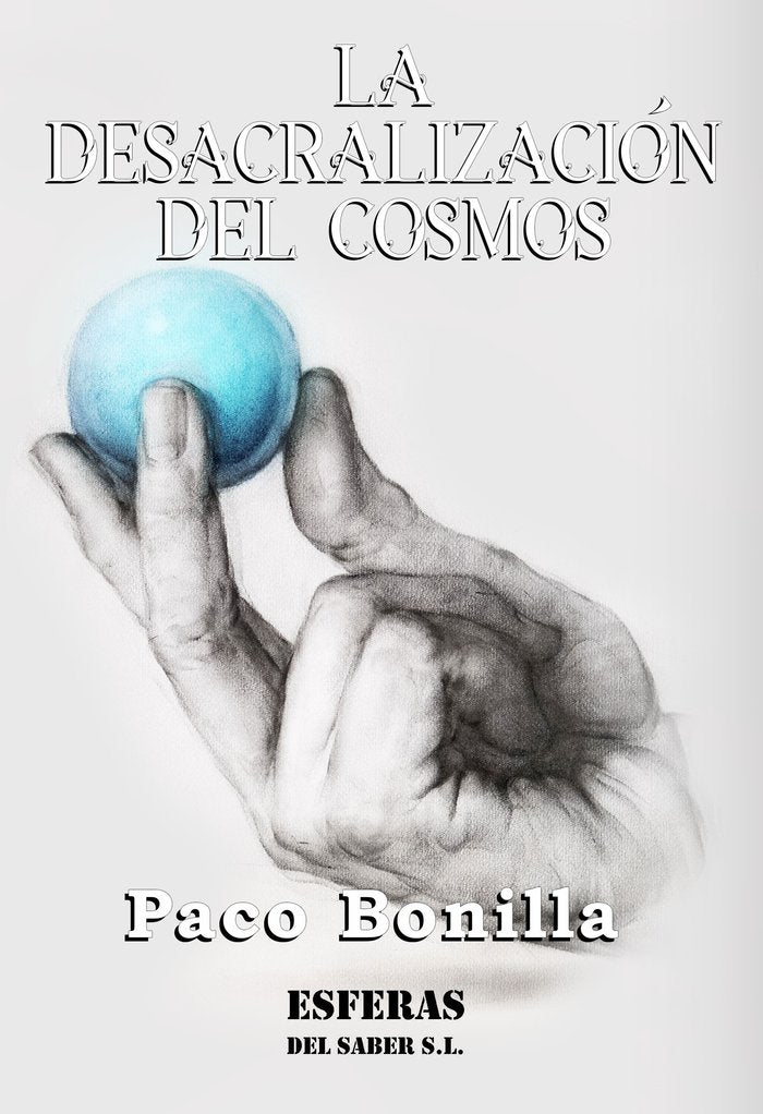 LA DESACRALIZACIÓN DEL COSMOS I Bonilla Mengual, Francisco Miguel I Ediciones Hades I 9788412241204