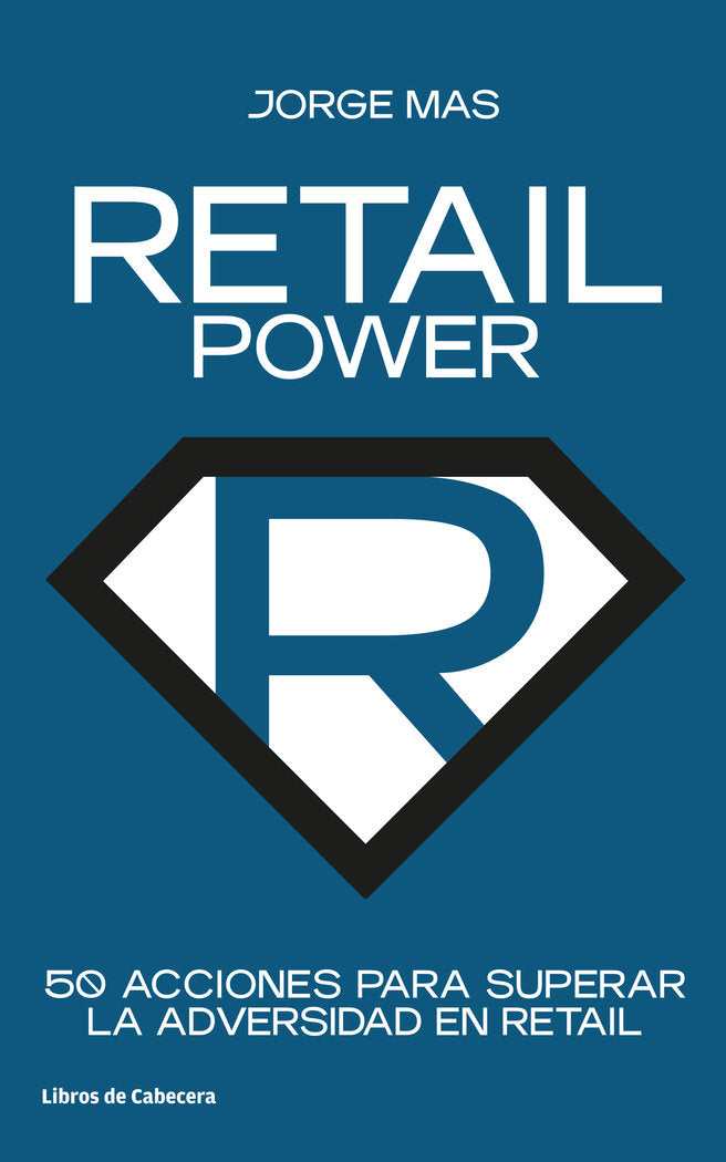 RETAIL POWER 50 ACCIONES PARA SUPERAR LA ADVERSIDAD | MAS,JORGE | LIBROS DE CABECERA | 9788412272208