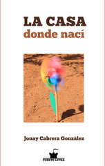LA CASA DONDE NACÍ I Cabrera González, Jonay I Editorial Fuerte Letra I 9788412273960