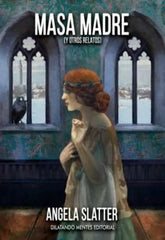 MASA MADRE (Y OTROS RELATOS) | Slatter, Angela | 9788412332124 (Dilatando mentes editorial)