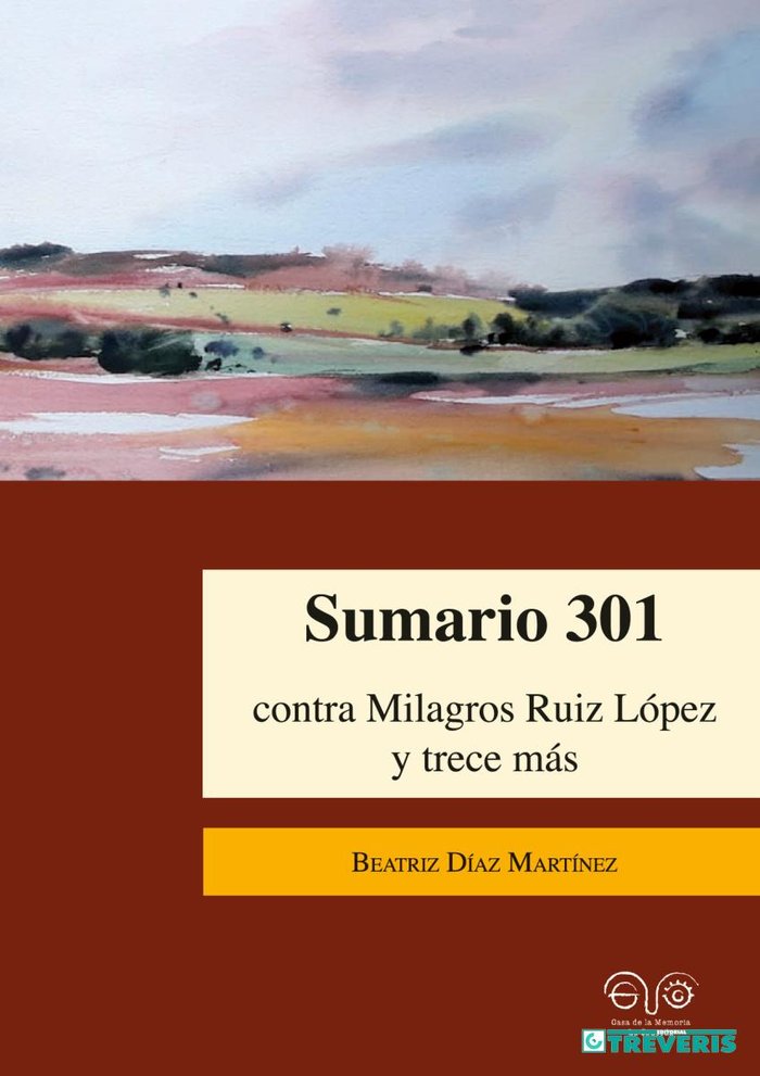 SUMARIO 301 CONTRA MILAGROS RUIZ LÓPEZ Y TRECE MÁS I Díaz Martínez, Beatriz I Editorial Tréveris, S.L. I 9788412333213