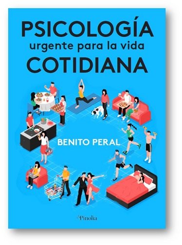 PSICOLOGIA URGENTE PARA LA VIDA COTIDIANA | PERAL, BENITO | PINOLIA | 9788412336597