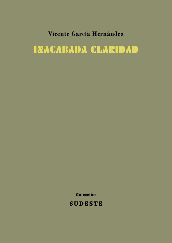 INACABADA CLARIDAD I GARCÍA HERNÁNDEZ, VICENTE I Colección Sudeste I 9788412343892