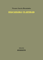 INACABADA CLARIDAD I GARCÍA HERNÁNDEZ, VICENTE I Colección Sudeste I 9788412343892