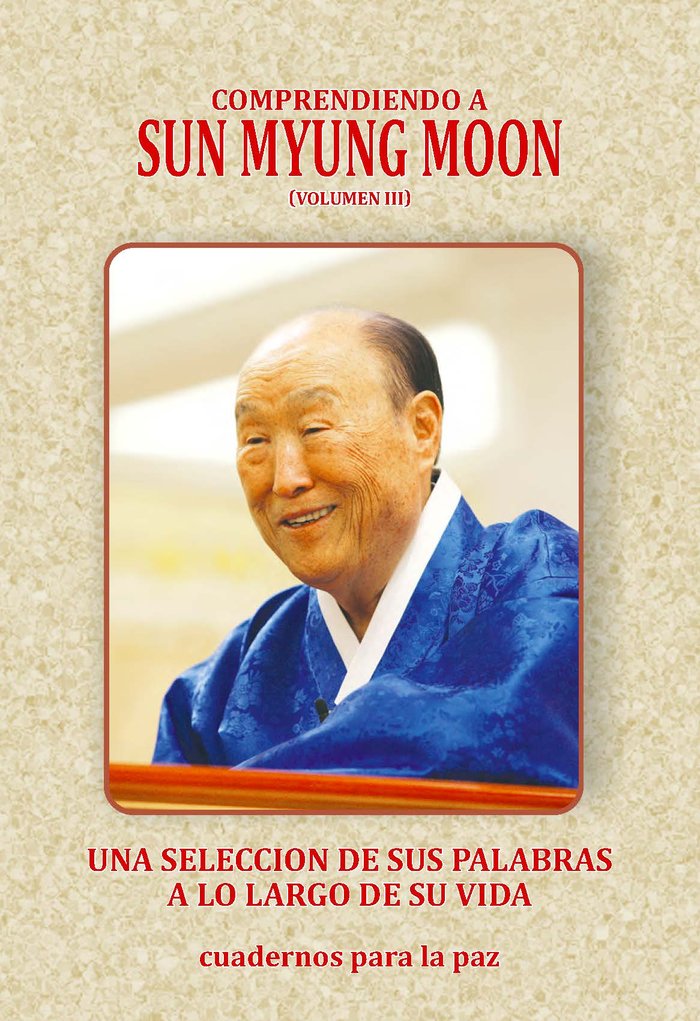 COMPRENDIENDO A SUN MYUNG MOON III I Moon, Sun Myung I Editorial cuadernos para la Paz I 9788412384505 Imagen principal del producto