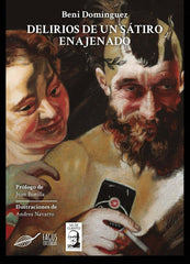 DELIRIOS DE UN SÁTIRO ENAJENADO I Domínguez, Beni I Fagus Editorial I 9788412389906
