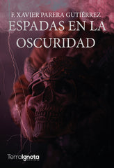 ESPADAS EN LA OSCURIDAD | Parera Gutierrez,francesc Xavier | 9788412396119 (Terra ignota)