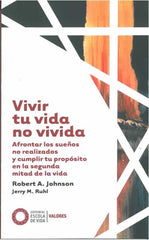 VIVIR TU VIDA NO VIVIDA | JOHNSON, ROBERT A, | EDITORIAL ESCOLA DE VIDA | 9788412400632