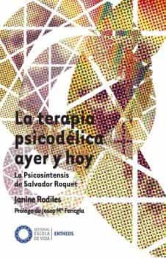LA TERAPIA PSICODELICA AYER Y HOY | RODILES, JANINE | EDITORIAL ESCOLA DE VIDA | 9788412400656