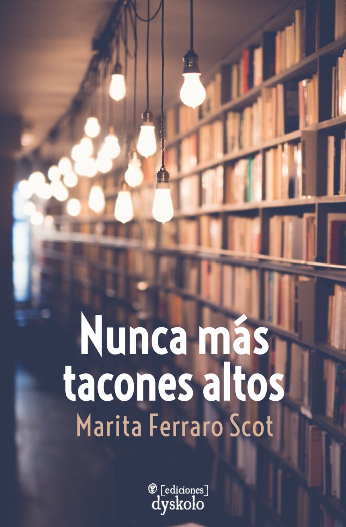 NUNCA MÁS TACONES ALTOS I Ferraro Scot, Marita I Ediciones Dyskolo I 9788412408249