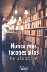 NUNCA MÁS TACONES ALTOS I Ferraro Scot, Marita I Ediciones Dyskolo I 9788412408249