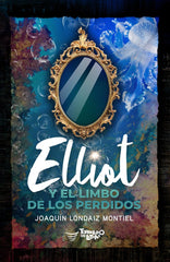 ELLIOT Y EL LIMBO DE LOS PERDIDOS I Londaiz Montiel, Joaquín I Torbellino de Letras I 9788412444810
