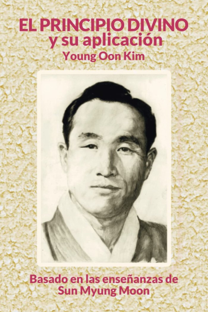 EL PRINCIPIO DIVINO Y SU APLICACIÓN I Kim, Young Oon I Editorial cuadernos para la Paz I 9788412445749