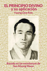 EL PRINCIPIO DIVINO Y SU APLICACIÓN I Kim, Young Oon I Editorial cuadernos para la Paz I 9788412445749