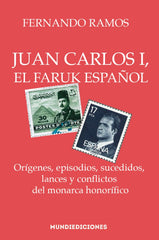 JUAN CARLOS I, EL FARUK ESPAÑOL I RAMOS, FERNANDO I Mundiediciones I 9788412457360