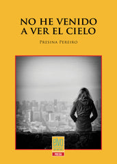 NO HE VENIDO A VER EL CIELO I Pereiro, Presina I Elvo Editorial I 9788412459180