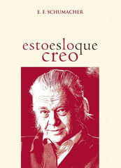 ESTO ES LO QUE CREO Y OTROS ENSAYOS | E F SCHUMACHER | EDITORIAL NUEVOINICIO | 9788412470390