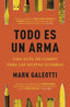 TODO ES UN ARMA | GALEOTTI, MARK | DESPERTA FERRO | 9788412498561