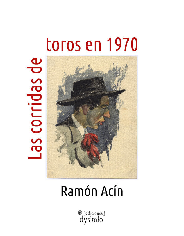 LAS CORRIDAS DE TOROS EN 1970 I Acín Aquilué, Ramón I Ediciones Dyskolo I 9788412507119